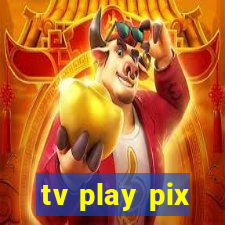 tv play pix